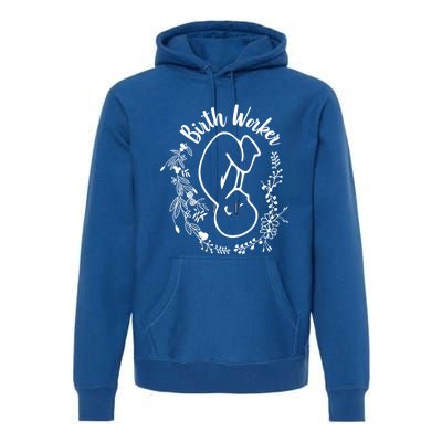 Birth Worker Doula Midwife Childbirth Educator Birth Coach Gift Premium Hoodie