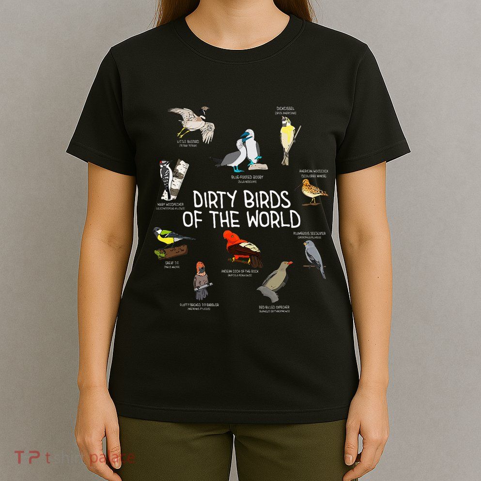 Bird Watching Dirty Birds Of The World Funny Birding T-Shirt