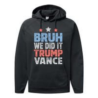 Bruh We Did It Trump Vance 2024 Performance Fleece Hoodie