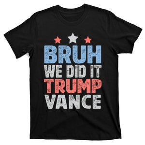 Bruh We Did It Trump Vance 2024 T-Shirt