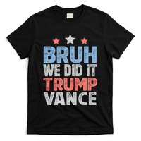 Bruh We Did It Trump Vance 2024 T-Shirt