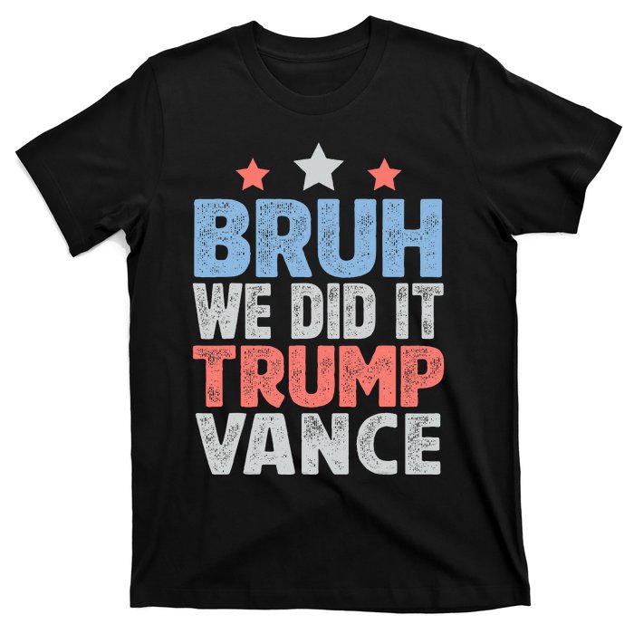 Bruh We Did It Trump Vance 2024 T-Shirt