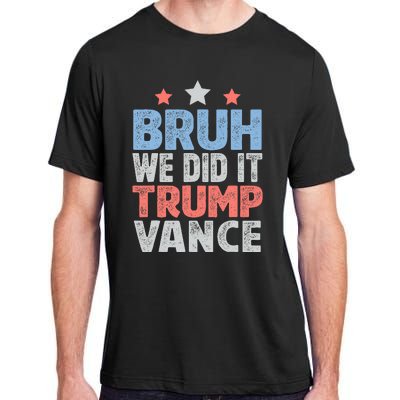 Bruh We Did It Trump Vance 2024 Adult ChromaSoft Performance T-Shirt