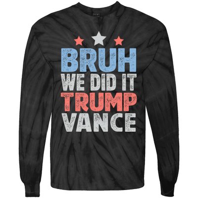 Bruh We Did It Trump Vance 2024 Tie-Dye Long Sleeve Shirt