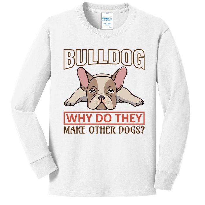 Bulldog Why Do They Make Other Dogs Kids Long Sleeve Shirt