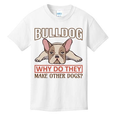 Bulldog Why Do They Make Other Dogs Kids T-Shirt