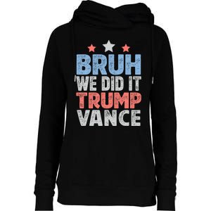 Bruh We Did It Trump Vance 2024 Womens Funnel Neck Pullover Hood