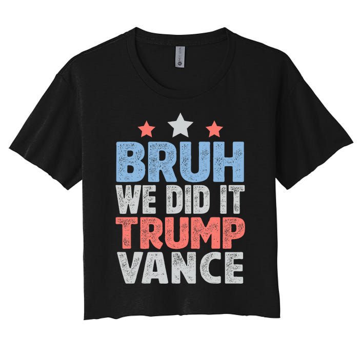 Bruh We Did It Trump Vance 2024 Women's Crop Top Tee