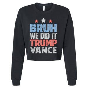 Bruh We Did It Trump Vance 2024 Cropped Pullover Crew