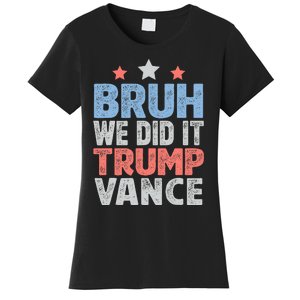 Bruh We Did It Trump Vance 2024 Women's T-Shirt