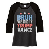 Bruh We Did It Trump Vance 2024 Women's Tri-Blend 3/4-Sleeve Raglan Shirt