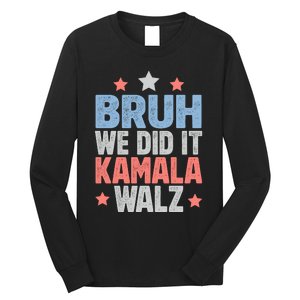 Bruh We Did It Kamala Won Harris Walz 2024 Long Sleeve Shirt