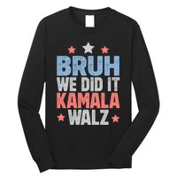 Bruh We Did It Kamala Won Harris Walz 2024 Long Sleeve Shirt