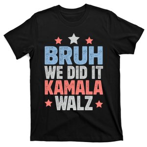 Bruh We Did It Kamala Won Harris Walz 2024 T-Shirt