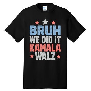 Bruh We Did It Kamala Won Harris Walz 2024 Tall T-Shirt