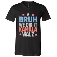 Bruh We Did It Kamala Won Harris Walz 2024 V-Neck T-Shirt