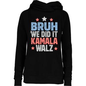 Bruh We Did It Kamala Won Harris Walz 2024 Womens Funnel Neck Pullover Hood