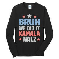 Bruh We Did It Kamala Won Harris Walz 2024 Tall Long Sleeve T-Shirt