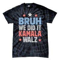 Bruh We Did It Kamala Won Harris Walz 2024 Tie-Dye T-Shirt