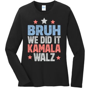 Bruh We Did It Kamala Won Harris Walz 2024 Ladies Long Sleeve Shirt