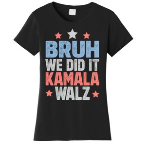 Bruh We Did It Kamala Won Harris Walz 2024 Women's T-Shirt