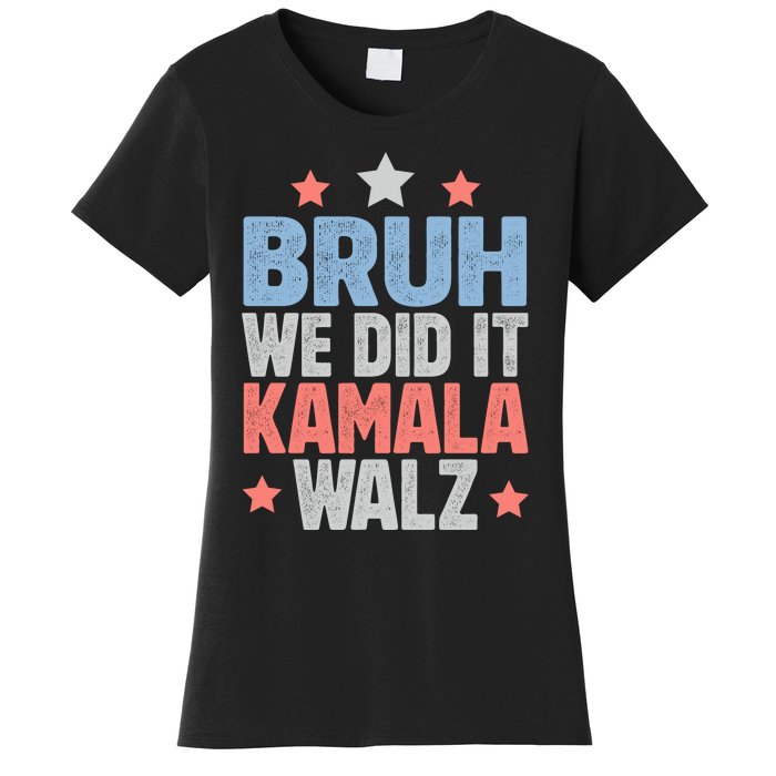 Bruh We Did It Kamala Won Harris Walz 2024 Women's T-Shirt