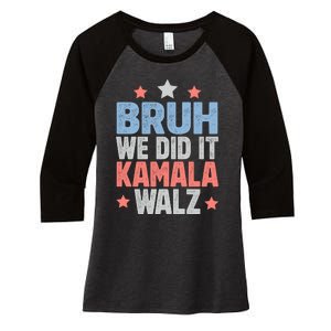 Bruh We Did It Kamala Won Harris Walz 2024 Women's Tri-Blend 3/4-Sleeve Raglan Shirt