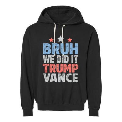 Bruh We Did It Trump Vance 2024 Garment-Dyed Fleece Hoodie