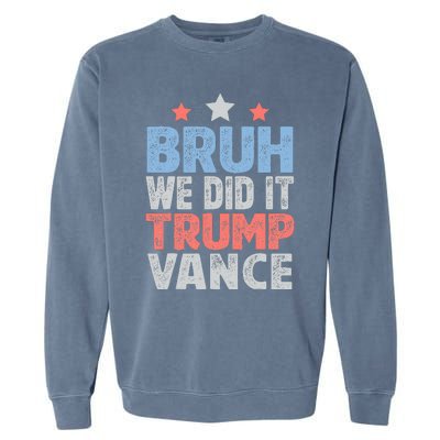 Bruh We Did It Trump Vance 2024 Garment-Dyed Sweatshirt