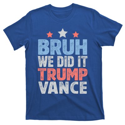 Bruh We Did It Trump Vance 2024 T-Shirt