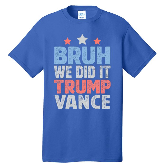 Bruh We Did It Trump Vance 2024 Tall T-Shirt