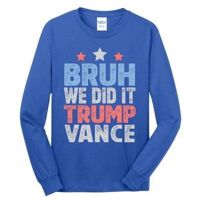 Bruh We Did It Trump Vance 2024 Tall Long Sleeve T-Shirt