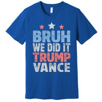 Bruh We Did It Trump Vance 2024 Premium T-Shirt