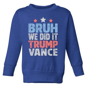 Bruh We Did It Trump Vance 2024 Toddler Sweatshirt