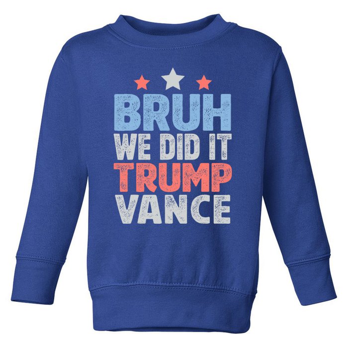 Bruh We Did It Trump Vance 2024 Toddler Sweatshirt