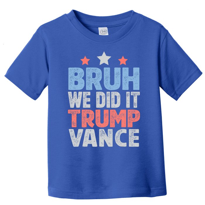 Bruh We Did It Trump Vance 2024 Toddler T-Shirt