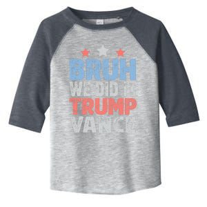 Bruh We Did It Trump Vance 2024 Toddler Fine Jersey T-Shirt