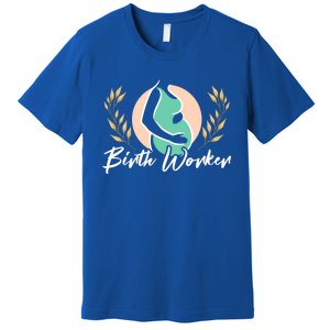 Birth Worker Doula Birth Coach Companion Pregnancy Labor Gift Premium T-Shirt