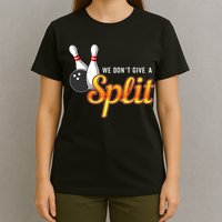 Bowling We Don't Give A Split T-Shirt