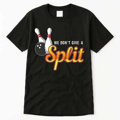 Bowling We Don't Give A Split Tall T-Shirt