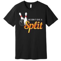 Bowling We Don't Give A Split Premium T-Shirt