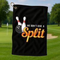 Bowling We Don't Give A Split Golf Towel