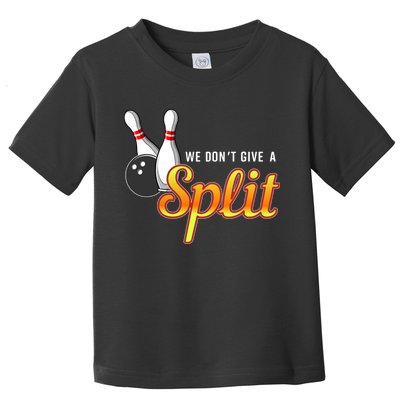 Bowling We Don't Give A Split Toddler T-Shirt