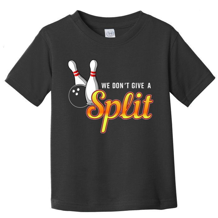 Bowling We Don't Give A Split Toddler T-Shirt