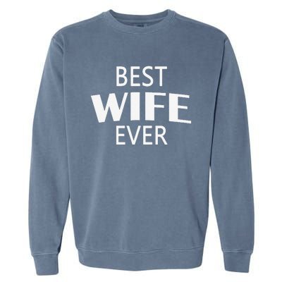 Best Wife Ever Couple Valentine's Day Funny Women Wife Garment-Dyed Sweatshirt