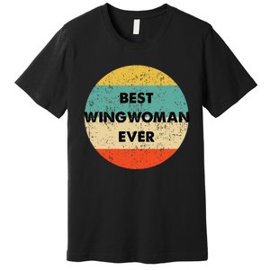 Best Wingwoman Ever Premium T-Shirt