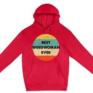 Best Wingwoman Ever Premium Pullover Hoodie