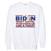 Biden Wasn’T Elected He Was Installed Like A Toilet Garment-Dyed Sweatshirt