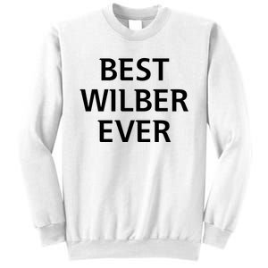 Best Wilber Ever Funny Personalized First Name Sweatshirt