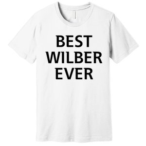 Best Wilber Ever Funny Personalized First Name Premium T-Shirt